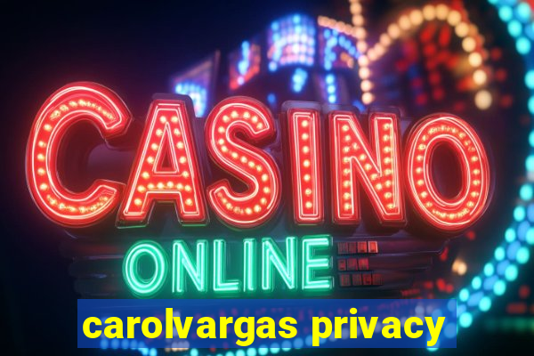 carolvargas privacy